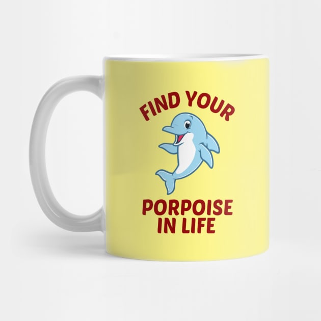 Find Your Porpoise In Life - Porpoise Pun by Allthingspunny